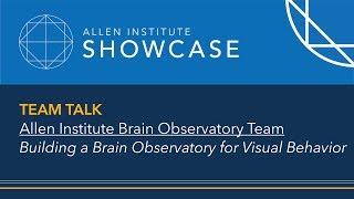 Team Talk: Building a Brain Observatory for Visual Behavior | Showcase 17