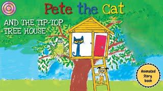 Pete the Cat AND THE TIP TOP TREE HOUSE | Animated book for kids | Read aloud