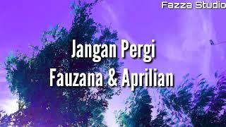 Jangan Pergi - Fauzana & Aprilian [ Lirik ]