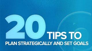 20 Tips to Plan Strategically and Set Goals