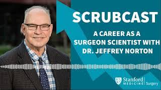 Scrubcast: A Career as a Surgeon Scientist with Dr  Jeffrey Norton