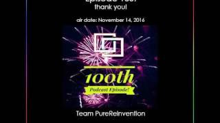 PureReinvention's 100th Episode