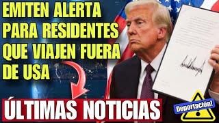 ULTIMA HORA: EMITEN ALERTA DE VIAJE PARA CIERTOS RESIDENTES Y OTROS MIGRANTES Q SALGAN FUERA DE USA!