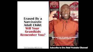 Erased by a Narcissistic Child: Will Your Grand Kids Remember You?