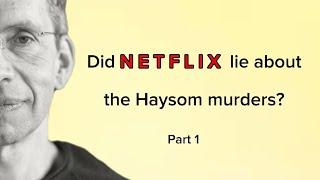 Did Netflix lie about the Haysom murders? Part 1