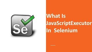 What Is JavaScriptExecutor In Selenium Webdriver