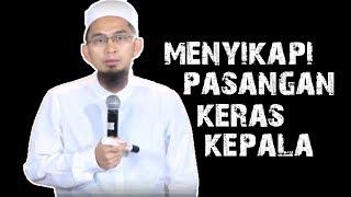 Cara Menyikapi Istri Atau Suami Yang Keras Kepala ||  Ustadz Adi Hidayat Lc MA