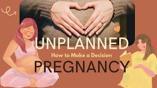 The Unplanned Pregnancy: How to Make a Decision