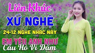 24-12 Nghe Liên Khúc Dân Ca Xứ Nghệ - Em Yêu Anh Như Câu Hò Ví Dặm - LK Dân Ca Xứ Nghệ Mới Nhất 2025