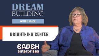 Dream Building: The Brightening Center with Eadeh Enterprises