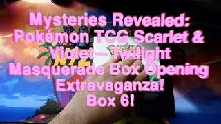 Mysteries Revealed Pokémon TCG Scarlet & Violet Twilight Masquerade Box Opening Extravaganza! Box6
