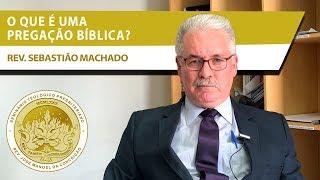 O que é uma pregação bíblica | Rev. Sebastião Machado