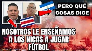 ENLOQUECE TICO! DICE QUE LOS TICOS LE ENSEÑARON A JUGAR FÚTBOL A LOS NICAS