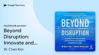 Beyond Disruption: Innovate and Achieve Growth… by W. Chan Kim · Audiobook preview