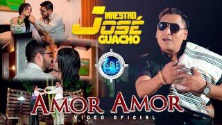 MAESTRO JOSE GUACHO - AMOR AMOR | [Video Oficial]