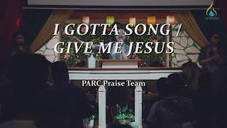 I Gotta a Song x Give Me Jesus // Sunday Worship Service // PARC Praise Team