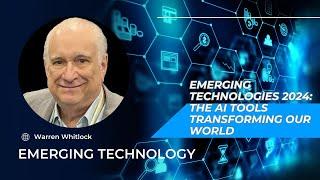 Emerging Technologies 2024: The AI Tools Transforming Our World