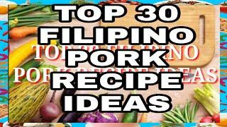 TOP 30 PINOY PORK RECIPE IDEAS|| FILIPINO FOOD