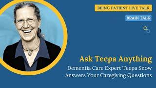 Ask Teepa Anything: Dementia Care Expert Teepa Snow Answers Your Caregiving Questions