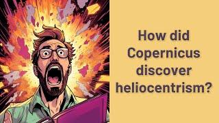 How did Copernicus discover heliocentrism?