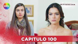 No Te Vayas Sin Mi | Capitulo 100 - HD