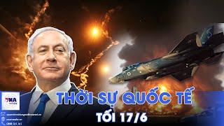 Thời sự Quốc tế tối 17/6. Israel đánh sập lá chắn phòng không, Tehran mất quyền kiểm soát bầu trời