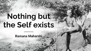 Nothing but the Self exists by Ramana Maharshi (Advaita vedanta)