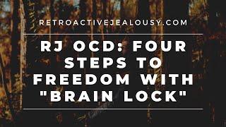 Retroactive Jealousy OCD: Four Steps to Freedom with "Brain Lock" | RetroactiveJealousy.com