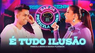 Priscila Senna e Banda Playback - É Tudo Ilusão (DVD Bar Da Priscila Senna)