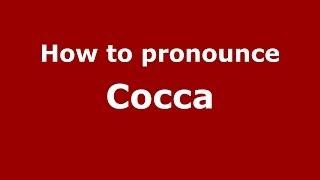 How to Pronounce Cocca - PronounceNames.com