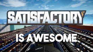 Why Satisfactory Is So Awesome