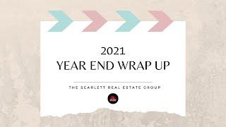 The Scarlett Real Estate Group Year End Wrap Up (2021)