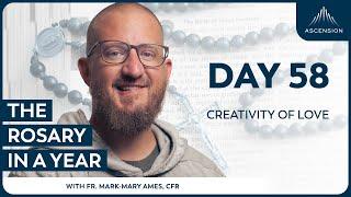 Day 58: Creativity of Love — The Rosary in a Year (with Fr. Mark-Mary Ames)