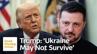 Donald Trump Warns Ukraine ‘May Not Survive’ War Against Russia