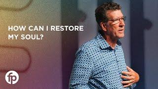 How Can I Restore My Soul? | Dr. Chris Stephens