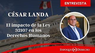 César Landa | El impacto de la Ley 32107 que prescribe los delitos de lesa humanidad en el Perú