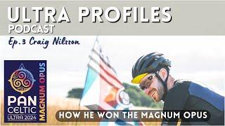 How He Won The Pan Celtic Ultra, Magnum Opus - Craig Nilsson, The Ultra Profiles Podcast Ep. 3