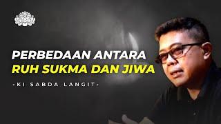 PERBEDAAN ANTARA RUH SUKMA DAN JIWA - KI SABDA LANGIT