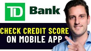 HOW TO CHECK YOUR TD BANK CREDIT SCORE MOBILE APP 2025! (FULL GUIDE)