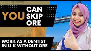 ALTERNATIVE FOR ORE :(NEW OPTION TO WORK AS DENTIST IN U.K WITHOUT ORE EXAM)