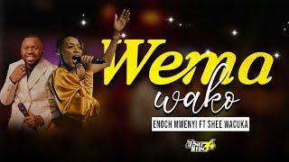 ENOCH MWENYI - WEMA WAKO (Feat SHEE WACUKA) [OFFICIAL MUSIC VIDEO]