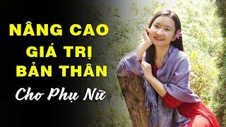 Phụ Nữ Muốn Nâng Cao Giá Trị Bản Thân Cần Phải Lưu Ý Những Điều Này| Tuệ An