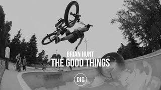 Brian Hunt - The Good Things - DIG BMX