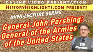 General John Pershing -- General of the Armies of the United States