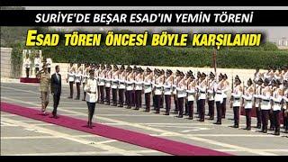 Suriye Devlet Başkanı Beşar Esad'ın yemin töreni: Beşar Esad işte böyle karşılandı