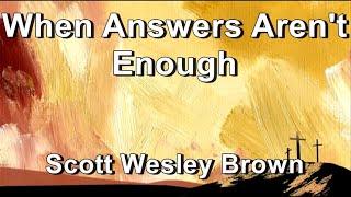 When Answers Aren't Enough - Scott Wesley Brown (Lyrics)