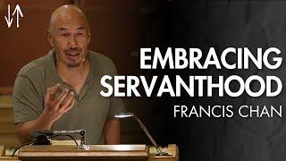 Embracing Servanthood (Ephesians Pt. 24) | Francis Chan