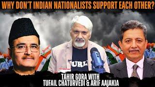 Why don’t Indian Nationalists support each other? Tahir Gora with Tufail Chaturvedi & Arif Aajakia