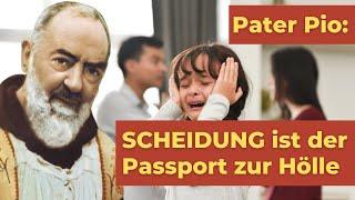 Pater Pio: Die Scheidung ist der Passport für die Hölle!