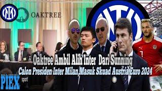 Oaktree Ambil Alih Inter Milan,Calon Presiden Inter Milan,Masuk Skuad Austria Euro 2024